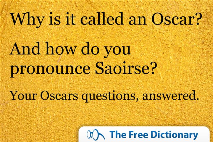 Why Is It Called An Oscar And How Do You Pronounce Saoirse 