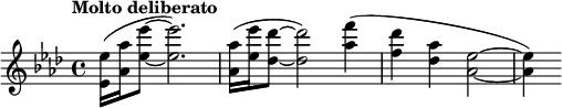 \relative c'' { \clef treble \key aes \major \time 4/4 \tempo "Molto deliberato" <ees ees,>16( <aes aes,> <ees' ees,>8~ <ees ees,>2.) | <aes, aes,>16( <ees' ees,> <des des,>8~ <des des,>2) <f aes,>4( | <des f,> <aes des,> <ees as,>2~ | <ees aes,>4) }