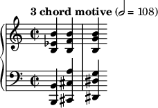 { \new PianoStaff << \new Staff = "RH" \relative c' { \clef treble \time 2/2 \tempo "3 chord motive" 2 = 108 \partial 4*2 <b' ees, b> <b f b,> <b g b,> } \new Staff = "LH" \relative c' { \clef bass \time 2/2 <b, b,> <a' cis, cis,> <g dis dis,> } >> }