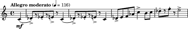  \relative c' { \clef treble \time 4/4 \set Staff.midiInstrument = #"trumpet"\tempo "Allegro moderato" 4=116 \partial 4*1 c4\mf( | des8)->[ r ees-. r e->] r c4( | des8->)[ r ees-. r e->] r c4 | des8-> e f aes c4-> b8 c | des-.[ r f-.] r e2-> } 