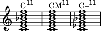 { \override Score.TimeSignature #'stencil = ##f \relative c' { \clef treble \time 4/4 \key c \major <c e g bes d f>1^\markup { \concat { "C" \raise #1 \small "11" } } <c e g b d f>^\markup { \concat { "CM" \raise #1 \small "11" } } <c ees g bes d f>^\markup { \concat { "C–" \raise #1 \small "11" } } } }