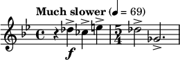 \relative c'' { \clef treble \key bes \major \time 4/4 \tempo "Much slower" 4 = 69 r4 des->\f ces-> e-> | \time 5/4 des2-> ges,2.-> }