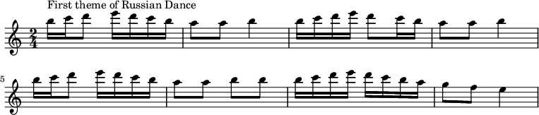  \relative c''' { \key c \major \time 2/4 { b16^\markup "First theme of Russian Dance" c16 d8 e16 d16 c16 b16 | a8 a8 b4 | b16 c16 d16 e16 d8 c16 b16 | a8 a8 b4 | b16 c16 d8 e16 d16 c16 b16 | a8 a8 b8 b8 | b16 c16 d16 e16 d16 c16 b16 a16 | g8 f8 e4 } } 