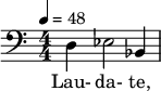  \relative c { \set Staff.midiInstrument = #"voice oohs" \clef bass \numericTimeSignature \time 4/4 \tempo 4 = 48 d4 ees2 bes4 } \addlyrics { Lau- da- te, } 