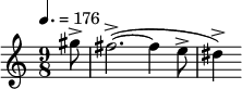 \relative c'' { \clef treble \time 9/8 \tempo 4. = 176 \partial 8*1 gis'8-> fis2.->(~ fis4 e8-> dis4->) }