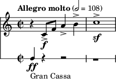<< \new Staff \relative c' { \clef treble \time 2/2 \key c \major \tempo "Allegro molto" 2 = 108 r4 c8\f-> f a4-> b-> | c1->\sf } \new RhythmicStaff { \clef bass f4_"Gran Cassa"\ff r4 r2 | r1 } >>