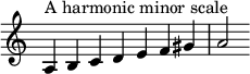  { \override Score.TimeSignature #'stencil = ##f \relative c' { \clef treble \time 7/4 a4^\markup { A harmonic minor scale } b c d e f gis a2 } } 