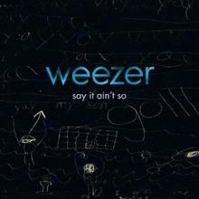 Weezer say it ain't so.png