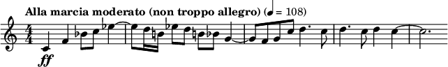 \relative c' { \clef treble \numericTimeSignature \time 4/4 \tempo "Alla marcia moderato (non troppo allegro)" 4 = 108 c4\ff f bes8 c ees4~ | ees8 d16 b! ees8 d b! bes g4~ | g8 f g c d4. c8 | d4. c8 d4 c~ | c2. }