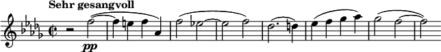  \relative c'' { \clef treble \time 2/2 \key des \major \tempo "Sehr gesangvoll" r2 f\pp(~ | f4 e f aes,) | f'2( ees!~ | ees f) | des2.( d4) | ees( f ges aes) | ges2( f~ | f) } 