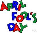 April Fools' - the first day of April which is celebrated by playing practical jokes