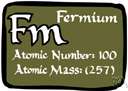 atomic number 100 - a radioactive transuranic metallic element produced by bombarding plutonium with neutrons