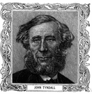 John Tyndall - British physicist (born in Ireland) remembered for his experiments on the transparency of gases and the absorption of radiant heat by gases and the transmission of sound through the atmosphere