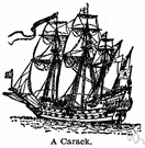 carack - a large galleon sailed in the Mediterranean as a merchantman