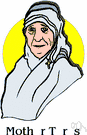 Mother Theresa - Indian nun and missionary in the Roman Catholic Church (born of Albanian parents in what is now Macedonia)