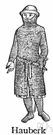 hauberk - a long (usually sleeveless) tunic of chain mail formerly worn as defensive armor