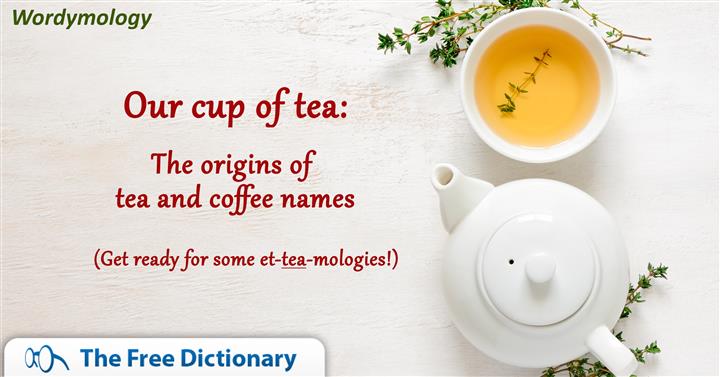 The origins of tea and coffee names.