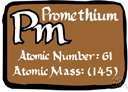 promethium - a soft silvery metallic element of the rare earth group having no stable isotope
