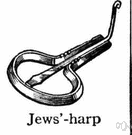 Jew's harp - a small lyre-shaped musical instrument that is placed between the teeth and played by twanging a wire tongue while changing the shape of the mouth cavity