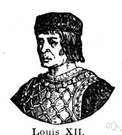 Louis XII - king of France who was popular with his subjects (1462-1515)
