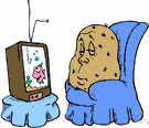 couch potato - an idler who spends much time on a couch (usually watching television)