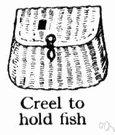 creel - a wicker basket used by anglers to hold fish